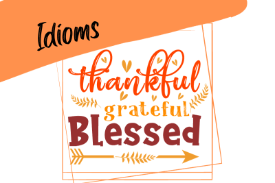 illustration of gratitude with the words thankful, grateful and blessed, and the word "idioms"
