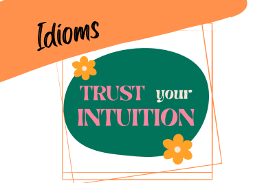 an illustration saying "trust your intuition", and the word "idioms"