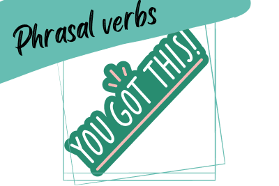 slogan "you got this!", and "phrasal verbs"