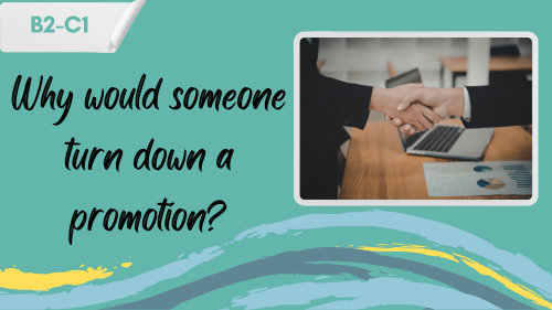 promotion-no-thanks two people shaking hands and a slogan "why would someone turn down a promotion?"