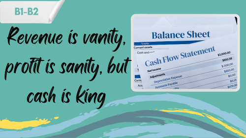 a photo of a balance sheet and a cash flow statement and a slogan "revenue is vanity, profit is sanity, but cash is king"