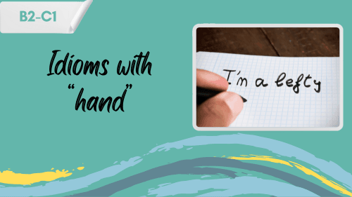 a person writing "i'm a lefty", and a slogan: idioms with "hand"